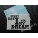 EVERY DAY I SEE MY DREAM 
