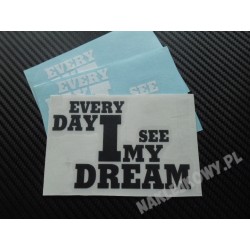 EVERY DAY I SEE MY DREAM 