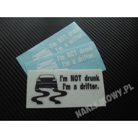 I'M NOT DRUNK I'M A DRIFTER